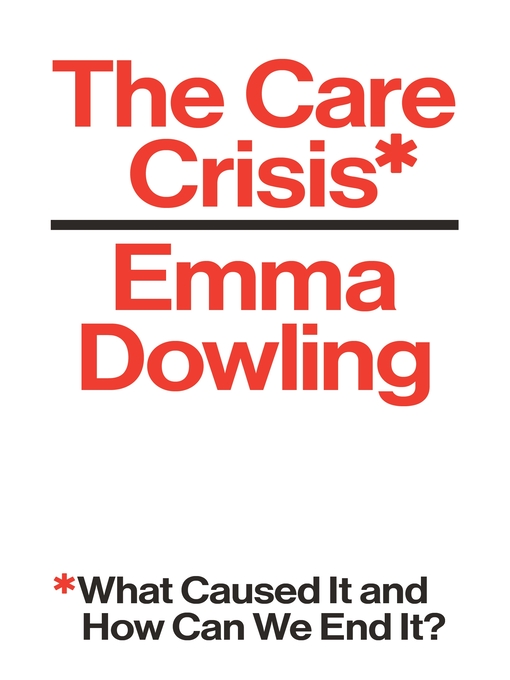 Title details for The Care Crisis by Emma Dowling - Available